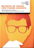 retrato de grupo con figura ausente-saturnino valladares-9788416643035 retrato de grupo con figura ausente-saturnino valladares-9788416643035
