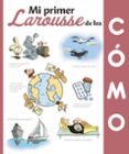 mi primer larousse de los ¿cómo? (3ª ed.)-9788416984435 mi primer larousse de los ¿cómo? (3ª ed.)-9788416984435