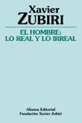 el hombre: lo real y lo irreal-xavier zubiri-9788420643335 el hombre: lo real y lo irreal-xavier zubiri-9788420643335