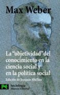 la objetividad del conocimiento en la ciencia social y en la poli tica social-max weber-9788420649535 la objetividad del conocimiento en la ciencia social y en la poli tica social-max weber-9788420649535