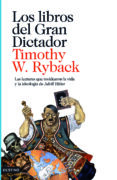 los libros del gran dictador: las lecturas que moldearon la vida y la ideologia de adolf hitler-timothy w. ryback-timothy w. ryback-9788423342235 los libros del gran dictador: las lecturas que moldearon la vida y la ideologia de adolf hitler-timothy w. ryback-timothy w. ryback-9788423342235