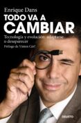 todo va a cambiar: tecnologia y evolucion: adaptarse o desaparece r-enrique dans-9788423427635 todo va a cambiar: tecnologia y evolucion: adaptarse o desaparece r-enrique dans-9788423427635