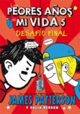 los peores años de mi vida 5 : desafio final-james patterson-9788424654535 los peores años de mi vida 5 : desafio final-james patterson-9788424654535