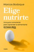 Descarga gratuita de archivos FB2 en formato electrónico. ELIGE NUTRIRTE (Literatura española) de MARCOS BODOQUE