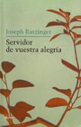 servidor de vuestra alegria-joseph benedicto xvi ratzinger-9788425424335 servidor de vuestra alegria-joseph benedicto xvi ratzinger-9788425424335