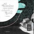 el hombre que quiso conocer a la luna (1er premio internacional a lbum ilustrado)-elena hormiga-9788426386335 el hombre que quiso conocer a la luna (1er premio internacional a lbum ilustrado)-elena hormiga-9788426386335