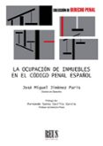 ocupacion de inmuebles en el codigo penal español-jose miguel jimenez paris-9788429020335 ocupacion de inmuebles en el codigo penal español-jose miguel jimenez paris-9788429020335