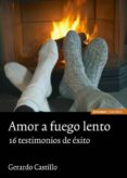 amor a fuego lento: 16 testimonios de exito-gerardo castillo-9788431325435 amor a fuego lento: 16 testimonios de exito-gerardo castillo-9788431325435