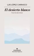 Descarga gratuita de libros e-pdf. EL DESIERTO BLANCO
				EBOOK de LUIS LÓPEZ CARRASCO 9788433921635
