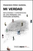 mi verdad: reflexiones y experiencias de una persona con paralisis cerebral-francis perez mañogil-9788437098135 mi verdad: reflexiones y experiencias de una persona con paralisis cerebral-francis perez mañogil-9788437098135