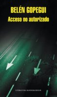 acceso no autorizado (ebook)-belen gopegui-9788439724735 acceso no autorizado (ebook)-belen gopegui-9788439724735