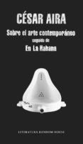 sobre el arte contemporaneo / en la habana-cesar aira-9788439730835 sobre el arte contemporaneo / en la habana-cesar aira-9788439730835