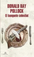 el banquete celestial-donald ray pollock-9788439732235 el banquete celestial-donald ray pollock-9788439732235