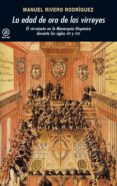 la edad de oro de los virreyes: el virreinato en la monarquia his panica durante los siglos xvi y xvii-manuel rivero rodriguez-9788446028635 la edad de oro de los virreyes: el virreinato en la monarquia his panica durante los siglos xvi y xvii-manuel rivero rodriguez-9788446028635