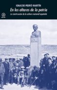 en los altares de la patria: la construccion de la cultura nacional española-ignacio peiro martin-9788446044635 en los altares de la patria: la construccion de la cultura nacional española-ignacio peiro martin-9788446044635