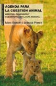 una agenda para la cuestion animal: libertad, compasion y coexistencia en la era humana-jessica pierce-marc bekoff-9788446046035 una agenda para la cuestion animal: libertad, compasion y coexistencia en la era humana jessica pierce marc bekoff 9788446046035