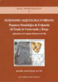 patrimonio arqueologico urbano: propuesta metodologica de evaluac ion del estado de conservacion y riesgo: aplicacion en el conjunto historico de sevilla (spal monografias, v)-daniel gonzalez acuña-9788447208135 patrimonio arqueologico urbano: propuesta metodologica de evaluac ion del estado de conservacion y riesgo: aplicacion en el conjunto historico de sevilla (spal monografias, v)-daniel gonzalez acuña-9788447208135