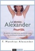 la tecnica alexander: el sistema mundialmente reconocido para la coordinacion cuerpo-mente-f. mathias alexander-9788449319235 la tecnica alexander: el sistema mundialmente reconocido para la coordinacion cuerpo-mente-f. mathias alexander-9788449319235