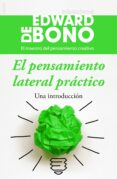 el pensamiento lateral practico: una introduccion-edward de bono-9788449331435 el pensamiento lateral practico: una introduccion-edward de bono-9788449331435