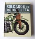 soldados en motocicleta. guia de motos militares hasta la 2ª guerra mundial-ivan montes galvez-9788460662235 soldados en motocicleta. guia de motos militares hasta la 2ª guerra mundial-ivan montes galvez-9788460662235