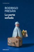 la parte soñada-rodrigo fresan-9788466344135 la parte soñada-rodrigo fresan-9788466344135
