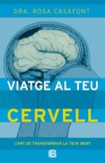 viatge al teu cervell: l art de transformar la teva ment-rosa casafont-9788466657235 viatge al teu cervell: l art de transformar la teva ment-rosa casafont-9788466657235