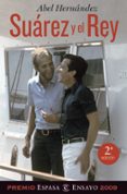 suarez y el rey (premio espasa ensayo 2009)-abel hernandez-9788467031935 suarez y el rey (premio espasa ensayo 2009)-abel hernandez-9788467031935