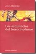 los arquitectos del toreo moderno-jose alameda-9788472904835 los arquitectos del toreo moderno-jose alameda-9788472904835