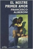 el nostre primer amor-francesco alberoni-9788474326635 el nostre primer amor-francesco alberoni-9788474326635