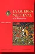 guerra medieval en los manuscritos-pamela porter-9788475067735 guerra medieval en los manuscritos-pamela porter-9788475067735