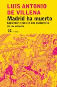 madrid ha muerto: esplendor y caos en una ciudad feliz de los ochenta-luis antonio de villena-9788476697535 madrid ha muerto: esplendor y caos en una ciudad feliz de los ochenta-luis antonio de villena-9788476697535
