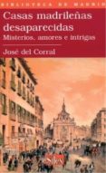 casas madrileñas desaparecidas: misterios, amores e intrigas-jose del corral-9788477371335 casas madrileñas desaparecidas: misterios, amores e intrigas-jose del corral-9788477371335