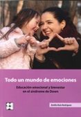 todo un mundo de emociones: educacion emocional y bienestar en el sindrome de down-emilio ruiz rodriguez-9788478695935 todo un mundo de emociones: educacion emocional y bienestar en el sindrome de down-emilio ruiz rodriguez-9788478695935