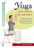 yoga para usuarios de ordenador: programa preventivo para conserv ar sanos el cuello, los hombros, las muñecas y las manos-sandy blaine-9788479028435 yoga para usuarios de ordenador: programa preventivo para conserv ar sanos el cuello, los hombros, las muñecas y las manos-sandy blaine-9788479028435