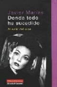 donde todo ha sucedido: al salir del cine-javier marias-9788481095135 donde todo ha sucedido: al salir del cine-javier marias-9788481095135
