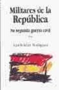 militares en la republica: su segunda guerra civil-9788482180335 militares en la republica: su segunda guerra civil-9788482180335