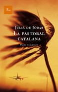 la pastoral catalana (premi carlemany de novel.la 2009)-julia de jodar-9788482565835 la pastoral catalana (premi carlemany de novel.la 2009)-julia de jodar-9788482565835