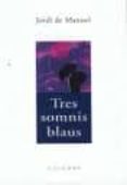 tres somnis blaus (premi valldaura de novel.la breu)-jordi de manuel-9788483004135 tres somnis blaus (premi valldaura de novel.la breu)-jordi de manuel-9788483004135