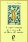 la ayuda externa al desarrollo de guinea ecuatorial un analisis c ritico-fernando abaga-9788483190135 la ayuda externa al desarrollo de guinea ecuatorial un analisis c ritico-fernando abaga-9788483190135