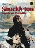 shackleton. expedicio a l antartida-lluis prats-9788483431535 shackleton. expedicio a l antartida-lluis prats-9788483431535