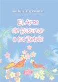 el arte de susurrar a los bebes-ana isabel fraga sanchez-9788483524435 el arte de susurrar a los bebes-ana isabel fraga sanchez-9788483524435