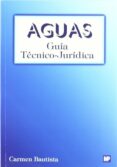 aguas: guia tecnico-juridica-carmen bautista parejo-9788484761235 aguas: guia tecnico-juridica-carmen bautista parejo-9788484761235