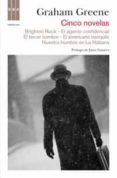 cinco novelas: brighton rock; el tercer hombre; el agente confide ncial; nuestro hombre en la habana; el americano impsaible-graham greene-9788490061435 cinco novelas: brighton rock; el tercer hombre; el agente confide ncial; nuestro hombre en la habana; el americano impsaible-graham greene-9788490061435