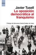 la oposicion democratica al franquismo-javier tusell gomez-9788490062135 la oposicion democratica al franquismo-javier tusell gomez-9788490062135