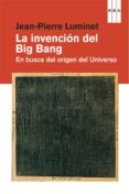 la invencion del big bang-jean-pierre luminet-9788490064535 la invencion del big bang-jean-pierre luminet-9788490064535