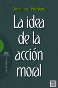 la idea de la accion moral-dietrich von hildebrand-9788490550335 la idea de la accion moral-dietrich von hildebrand-9788490550335