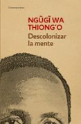 descolonizar la mente: la politica lingüistica de la literatura africana-ngugi wa thiongo-9788490626535 descolonizar la mente: la politica lingüistica de la literatura africana-ngugi wa thiongo-9788490626535