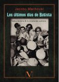 los últimos días de batista-jacobo machover-9788490747735 los últimos días de batista-jacobo machover-9788490747735