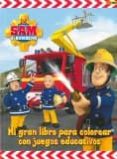 sam el bombero: mi gran libro para colorear con juegos educativos-nicole hoffard-9788490945735 sam el bombero: mi gran libro para colorear con juegos educativos-nicole hoffard-9788490945735