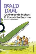 ¡que asco de bichos! el cocodrilo enorme-roald dahl-9788491221135 ¡que asco de bichos! el cocodrilo enorme-roald dahl-9788491221135
